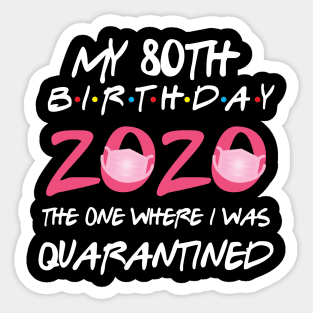 80th birthday 2020 the one where i was quarantined  funny bday gift Sticker